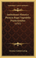 Institutiones Historico Physicae Regni Vegetabilis Praelectionibus (1757)