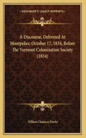 A Discourse, Delivered At Montpelier, October 17, 1834, Before The Vermont Colonization Society (1834)