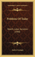 Problems Of Today: Wealth, Labor, Socialism (1908)(English)