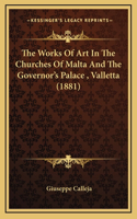 The Works Of Art In The Churches Of Malta And The Governor's Palace, Valletta (1881)