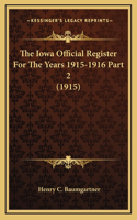 The Iowa Official Register For The Years 1915-1916 Part 2 (1915)