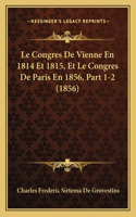 Congres De Vienne En 1814 Et 1815, Et Le Congres De Paris En 1856, Part 1-2 (1856)