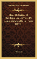 Etude Historique Et Statistique Sur Les Voies De Communication De La France (1873)
