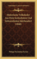 Historische Volkslieder Aus Dem Sechzehnten Und Siebenzehnten Jahrhundert (1840)