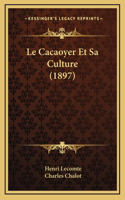 Le Cacaoyer Et Sa Culture (1897)