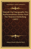 Statistik Und Topographie Des Kurfurstenthums Hessen Nach Der Neuesten Eintheilung (1822)