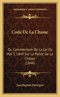 Code De La Chasse: Ou Commentaire De La Loi Du Mai 3, 1844 Sur La Police De La Chasse (1844)(French)