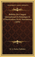 Bulletin Du Congres International De Botanique Et D'Horticulture De St. Petershourg (1870)