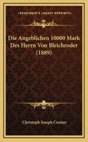 Die Angeblichen 10000 Mark Des Herrn Von Bleichroder (1889)