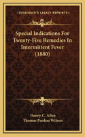 Special Indications For Twenty-Five Remedies In Intermittent Fever (1880)