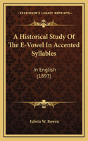 A Historical Study Of The E-Vowel In Accented Syllables: In English (1893)