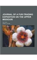 Journal of a Fur-Trading Expedition on the Upper Missouri; 1812-1813