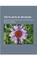 The Plants of Michigan; Simple Keys for the Identification of the Native Seed Plants of the State