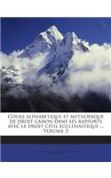 Cours Alphabetique Et Methodique de Droit Canon Dans Ses Rapports Avec Le Droit Civil Ecclesiastique ... Volume 3