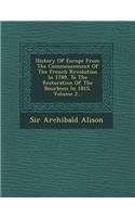 History Of Europe From The Commencement Of The French Revolution In 1789, To The Restoration Of The Bourbons In 1815, Volume 2...