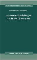 Asymptotic Modelling of Fluid Flow Phenomena: (Fluid Mechanics and Its Applications)