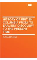 History of British Columbia from Its Earliest Discovery to the Present Time