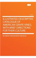 Illustrated Descriptive Catalogue of American Grape-Vines, with Brief Directions for Their Culture