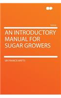 An Introductory Manual for Sugar Growers: (English)