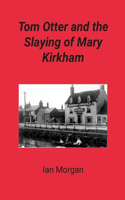 Tom Otter and the Slaying of Mary Kirkham