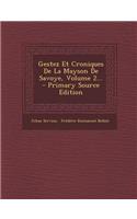 Gestez Et Croniques de La Mayson de Savoye, Volume 2... - Primary Source Edition