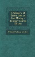 A Glossary of Terms Used in Coal Mining