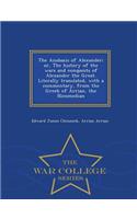 Anabasis of Alexander; Or, the History of the Wars and Conquests of Alexander the Great. Literally Translated, with a Commentary, from the Greek of Arrian, the Nicomedian - War College Series