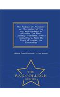 The Anabasis of Alexander; Or, the History of the Wars and Conquests of Alexander the Great. Literally Translated, with a Commentary, from the Greek of Arrian, the Nicomedian - War College Series