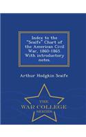 Index to the Scaife Chart of the American Civil War, 1860-1865. with Introductory Notes. - War College Series