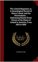 The Leland Magazine; Or, a Genealogical Record of Henry Leland, and His Descendants ... Embracing Nearly Every Person of the Name of Leland in America, from 1653 to 1850