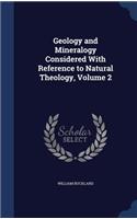 Geology and Mineralogy Considered With Reference to Natural Theology, Volume 2