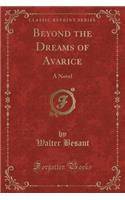 Beyond the Dreams of Avarice: A Novel (Classic Reprint)
