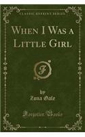 When I Was a Little Girl (Classic Reprint)