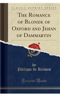 The Romance of Blonde of Oxford and Jehan of Dammartin (Classic Reprint)