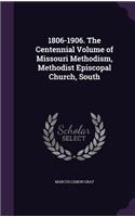 1806-1906. the Centennial Volume of Missouri Methodism, Methodist Episcopal Church, South