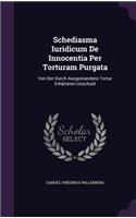 Schediasma Iuridicum De Innocentia Per Torturam Purgata