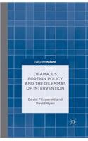 Obama, Us Foreign Policy and the Dilemmas of Intervention