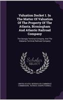 Valuation Docket 1. In The Matter Of Valuation Of The Property Of The Atlanta, Birmingham And Atlantic Railroad Company