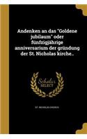 Andenken an das "Goldene jubilaum" oder fünfzigjährige anniversarium der gründung der St. Nicholas kirche..: (German)