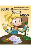 SQUISH! Splat! MUSH.