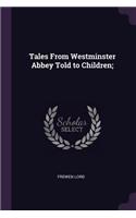 Tales From Westminster Abbey Told to Children;