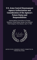 U.S. Arms Control Disarmament Agency Authorization and Consideration of the Agency's Future Status and Responsibilities: Hearing Before Committee on Foreign Relations, United States Senate, One Hundred Third Congress, First Session, July 14, 1993