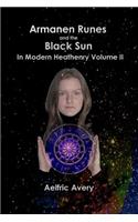 Armanen Runes and the Black Sun in Modern Heathenry Volume II