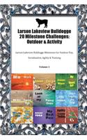 Larson Lakeview Bulldogge 20 Milestone Challenges: Outdoor & Activity Larson Lakeview Bulldogge Milestones for Outdoor Fun, Socialization, Agility & Training Volume 1