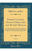 Powers' Central Station Directory and Buyers' Manual, Vol. 11: Containing a Complete List of the Electric Lightning Central Stations in the Untied States, Canada and Mexico, with the Capitol Stock, Bonds, Names 