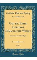 Gotth. Ephr. Lessings SÃ¤mmtliche Werke, Vol. 2: Litteratur Und Theologie (Classic Reprint)