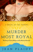 Murder Most Royal: The Story of Anne Boleyn and Catherine Howard(5 A Novel of the Tudors)
