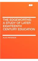 The Edgeworths; A Study of Later Eighteenth Century Education