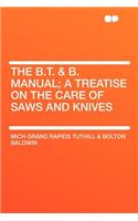 The B.T. & B. Manual; A Treatise on the Care of Saws and Knives