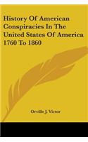 History Of American Conspiracies In The United States Of America 1760 To 1860
